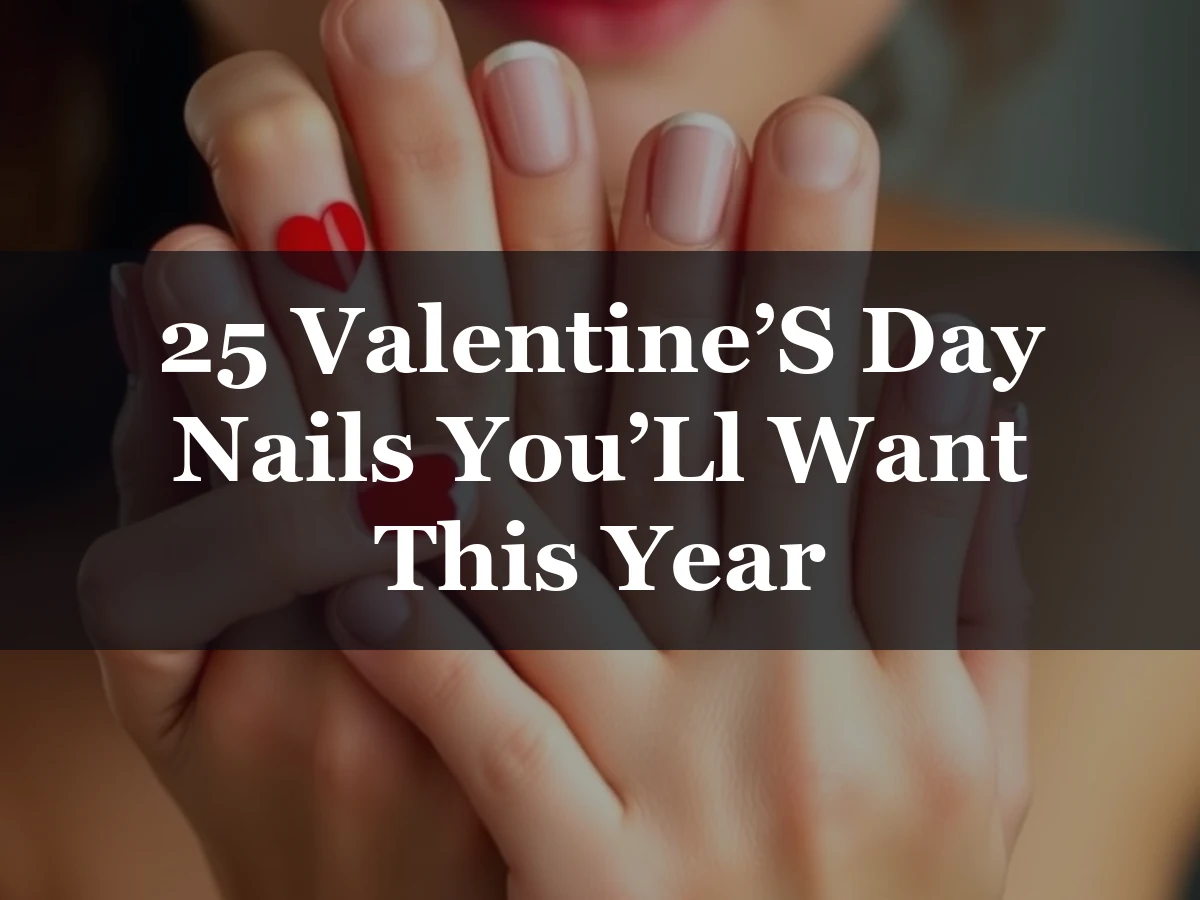 25 Valentine’S Day Nails You’Ll Want This Year - 25 Valentine’s Day Nails You’ll Want This Year