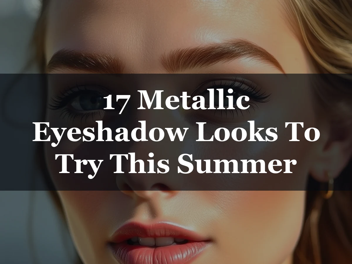 17 Metallic Eyeshadow Looks To Try This Summer - 17 Metallic Eyeshadow Looks to Try This Summer