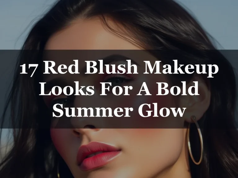 17 Red Blush Makeup Looks For A Bold Summer Glow - 17 Red Blush Makeup Looks for a Bold Summer Glow