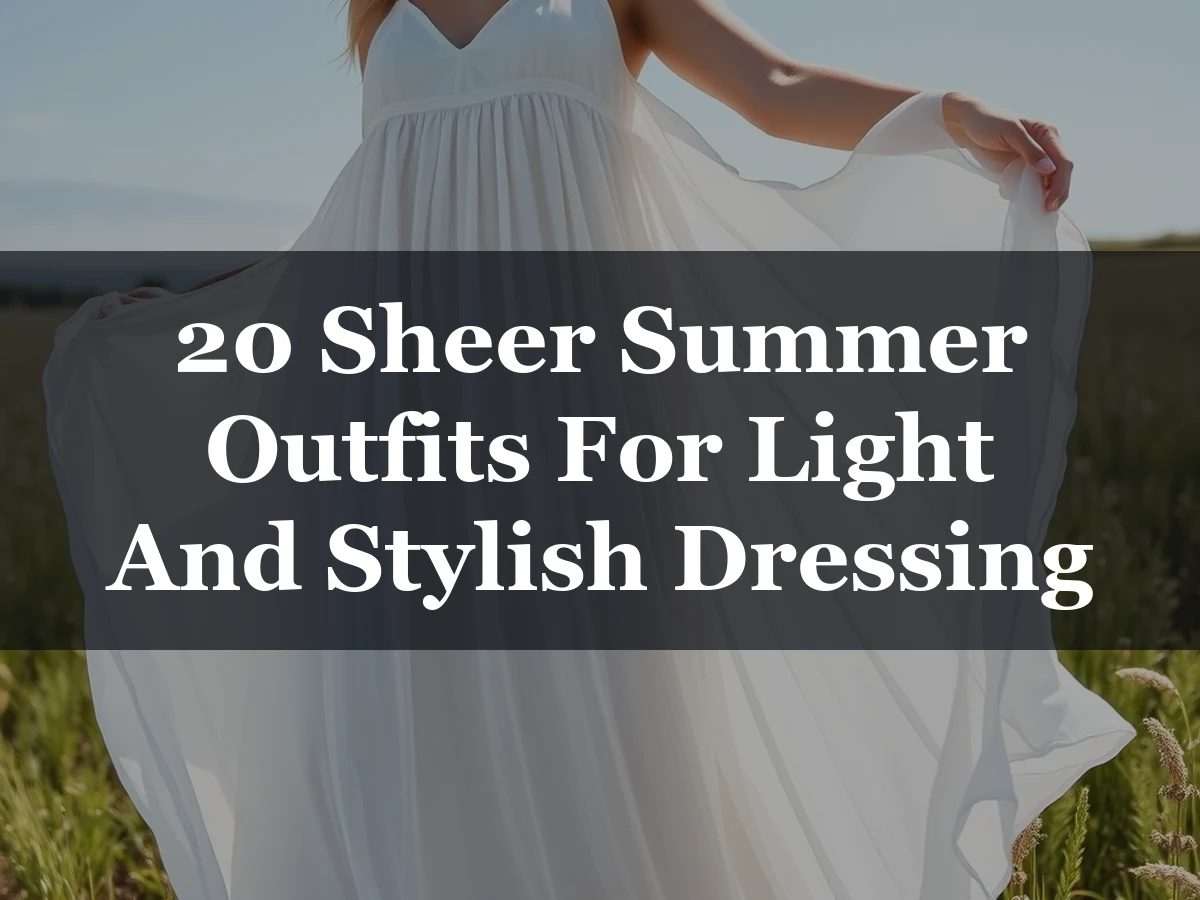 20 Sheer Summer Outfits For Light And Stylish Dressing - 20 Sheer Summer Outfits for Light and Stylish Dressing